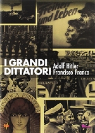 I grandi dittatori. Adolf Hitler, Francisco Franco /regia di Carlo Maffeis