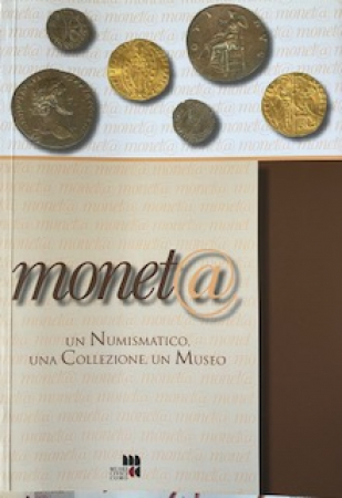 Monet@ : un numismatico, una collezione, un museo : Como, museo civio [sic] archeologico P. Giovio, 16 dicembre 2006-29 aprile 2007 / a cura di Isabella Nobile De Agostini.