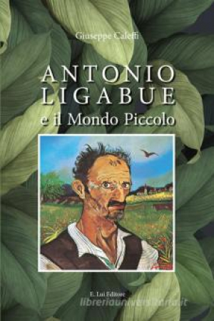 Antonio Liggabue e il mondo piccolo