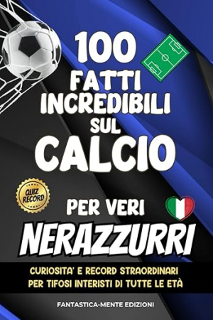 100 fatti incredibili sul calcio per veri nerazzurri