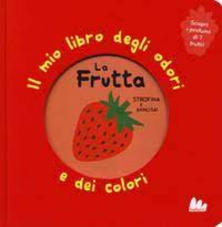 Il mio primo libro degli odori e dei colori. La frutta