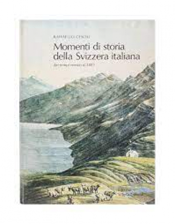 Momenti di storia della Svizzera italiana dai tempi remoti al 1803