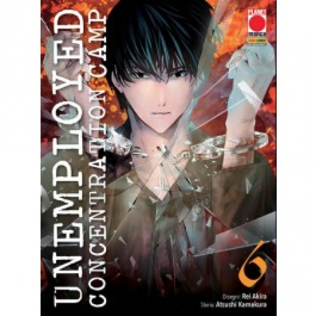Unemployed concentration camp / disegni [di] Rei Akira ; storia [di] Atsushi Kamakura. Vol. 6
