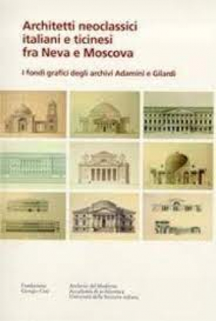 Architetti neoclassici italiani e ticinesi fra Neva e Moscova
