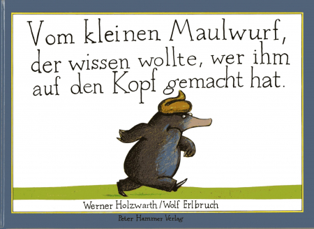 Vom kleinen Maulwurf, der wissen wollte, wer ihm auf den Kopf gemacht hat