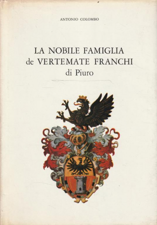 La nobile famiglia de Vertemate Franchi di Piuro / Antonio Colombo