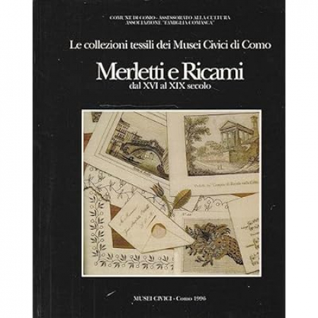Merletti e ricami dal 16. al 19. secolo : le collezioni tessili dei Musei Civici di Como / a cura di Marialuisa Rizzini