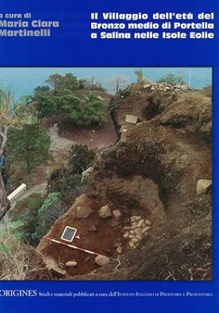 Il villaggio dell'eta del bronzo medio di Portella a Salina nelle Isole Eolie / a cura di Maria Clara Martinelli ; con testi di Anna Maria Bietti Sestieri ... [et. al.]