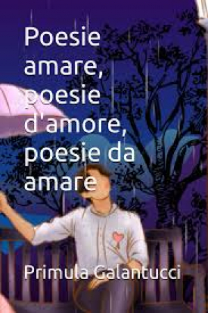 Poesia amare, poesie d'amore, poesie da amare: silloge: raccolta di poesie